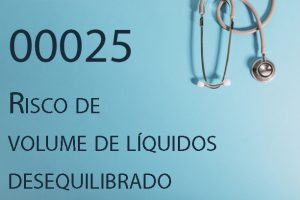 00025 Risco de volume de líquidos desequilibrado