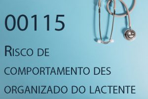 00115 Risco de comportamento des organizado do lactente