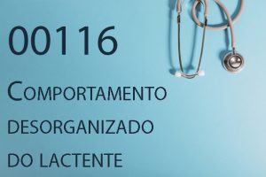 00116 Comportamento desorganizado do lactente