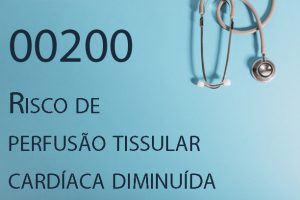 00200 Risco de perfusão tissular cardíaca diminuída