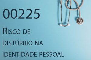 00225 Risco de distúrbio na identidade pessoal