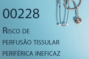 00228 Risco de perfusão tissular periférica ineficaz